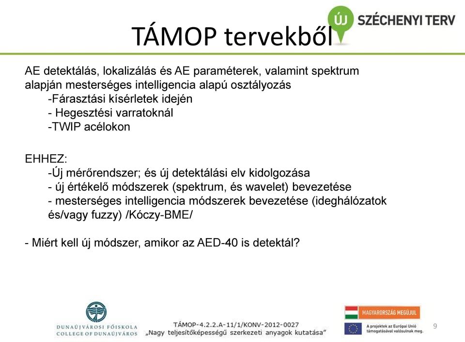 új detektálási elv kidolgozása - új értékelő módszerek (spektrum, és wavelet) bevezetése - mesterséges intelligencia