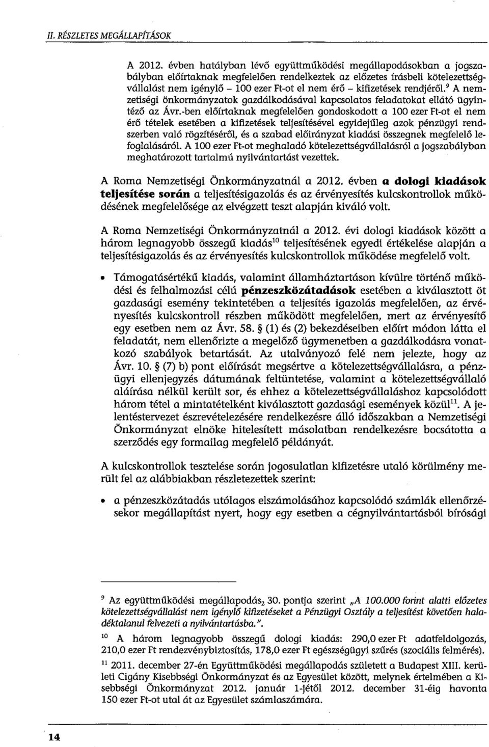 érő-kifizetések rendjéről.' A nemzetiségi önkormányzatok gazdálkodásával kapcsolatos feladatokat ellátó ügyintéző az Ávr.