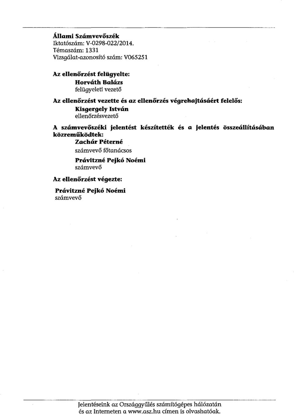 ellenőrzés végrehajtásáért felelős: Kisgergely István ellenőrzésvezető A számvevőszéki jelentést készítették és a jelentés összeállításában