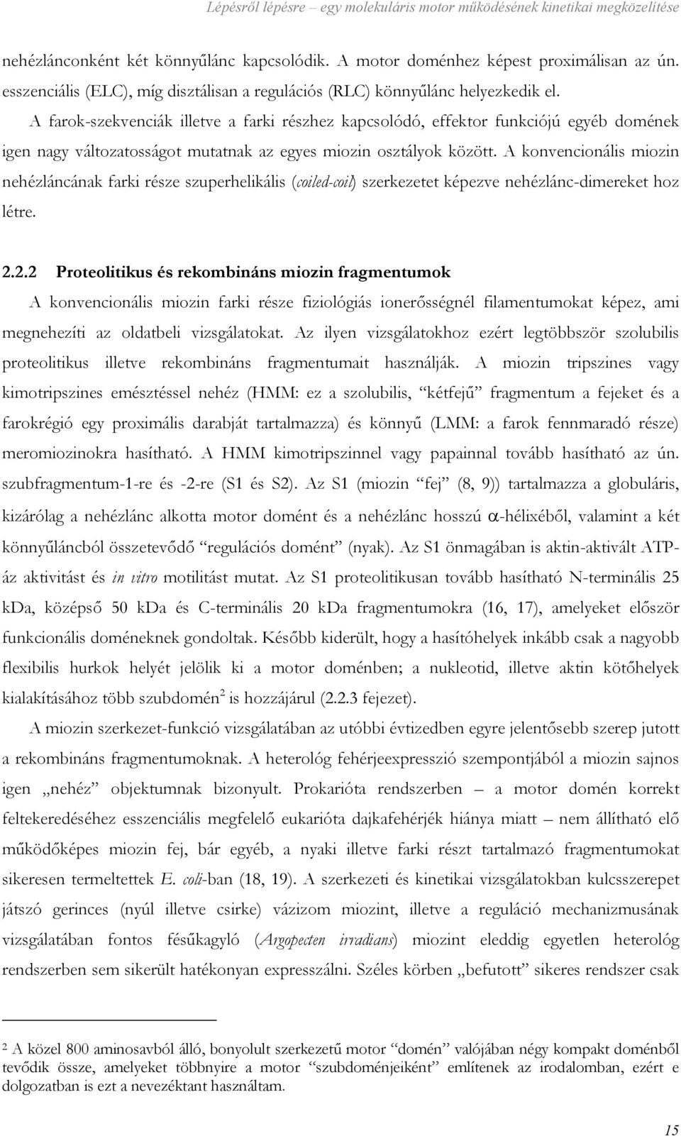 A farok-szekvenciák illetve a farki részhez kapcsolódó, effektor funkciójú egyéb domének igen nagy változatosságot mutatnak az egyes miozin osztályok között.