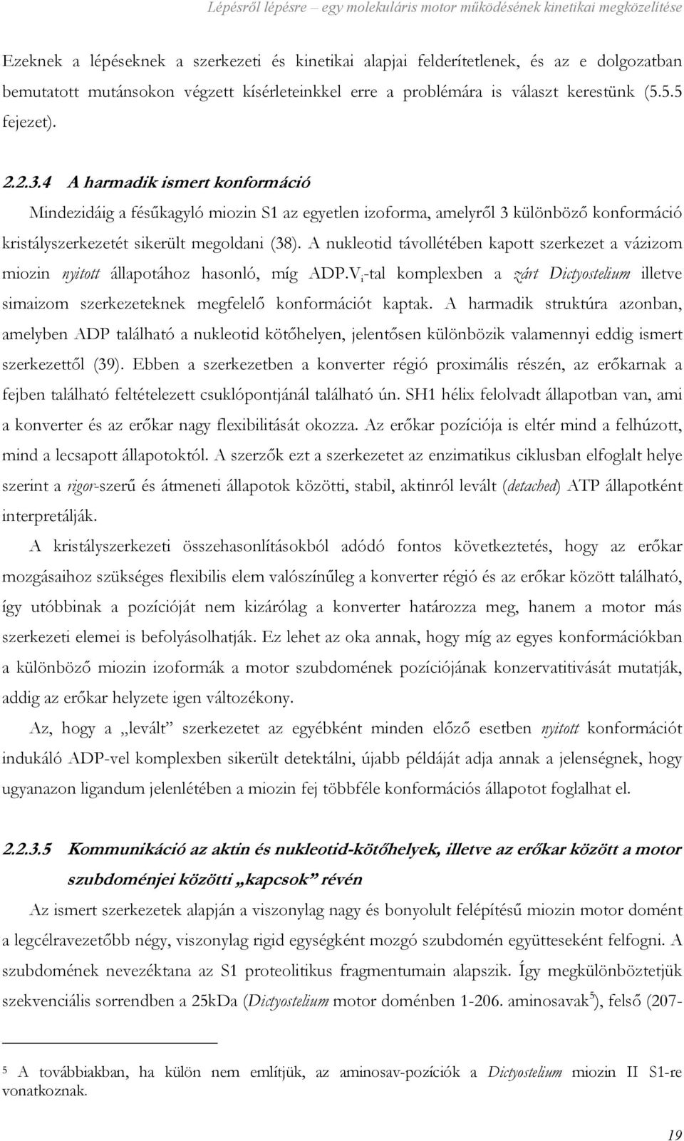 4 A harmadik ismert konformáció Mindezidáig a fésűkagyló miozin S1 az egyetlen izoforma, amelyről 3 különböző konformáció kristályszerkezetét sikerült megoldani (38).