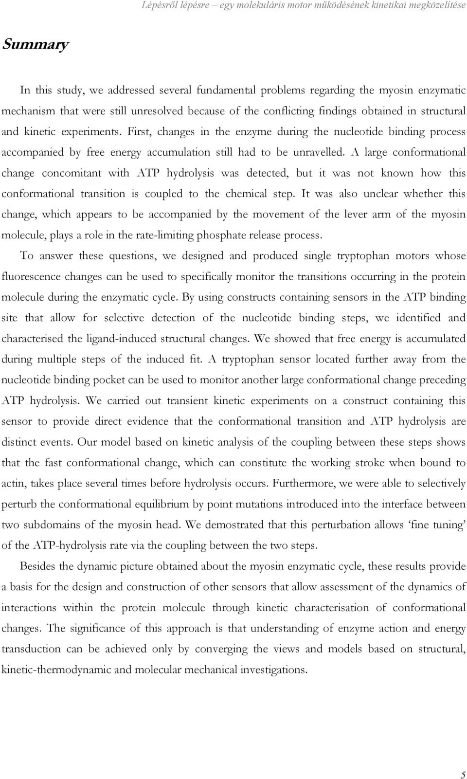 First, changes in the enzyme during the nucleotide binding process accompanied by free energy accumulation still had to be unravelled.