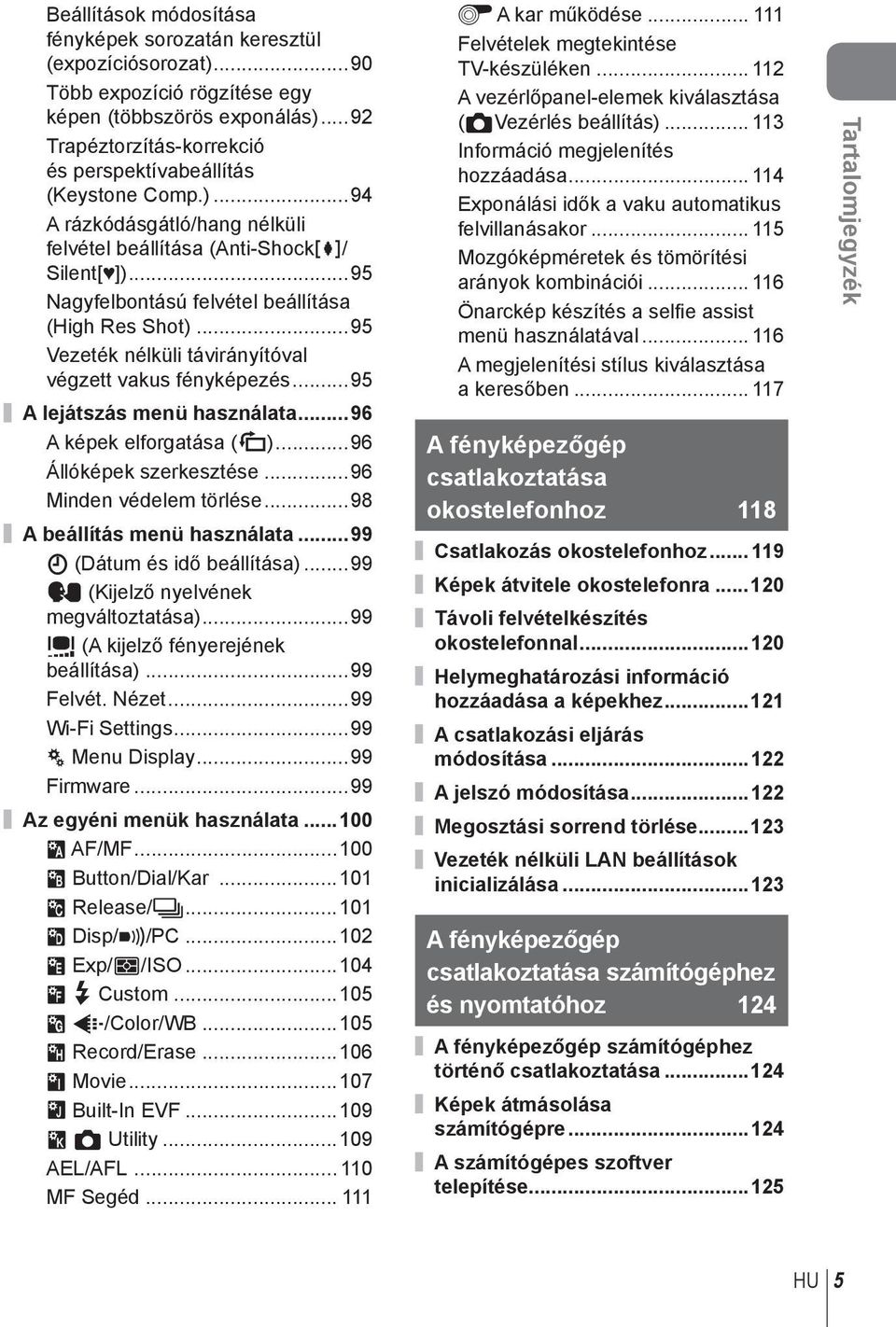 ..95 Nagyfelbontású felvétel beállítása (High Res Shot)...95 Vezeték nélküli távirányítóval végzett vakus fényképezés...95 A lejátszás menü használata...96 A képek elforgatása (R).