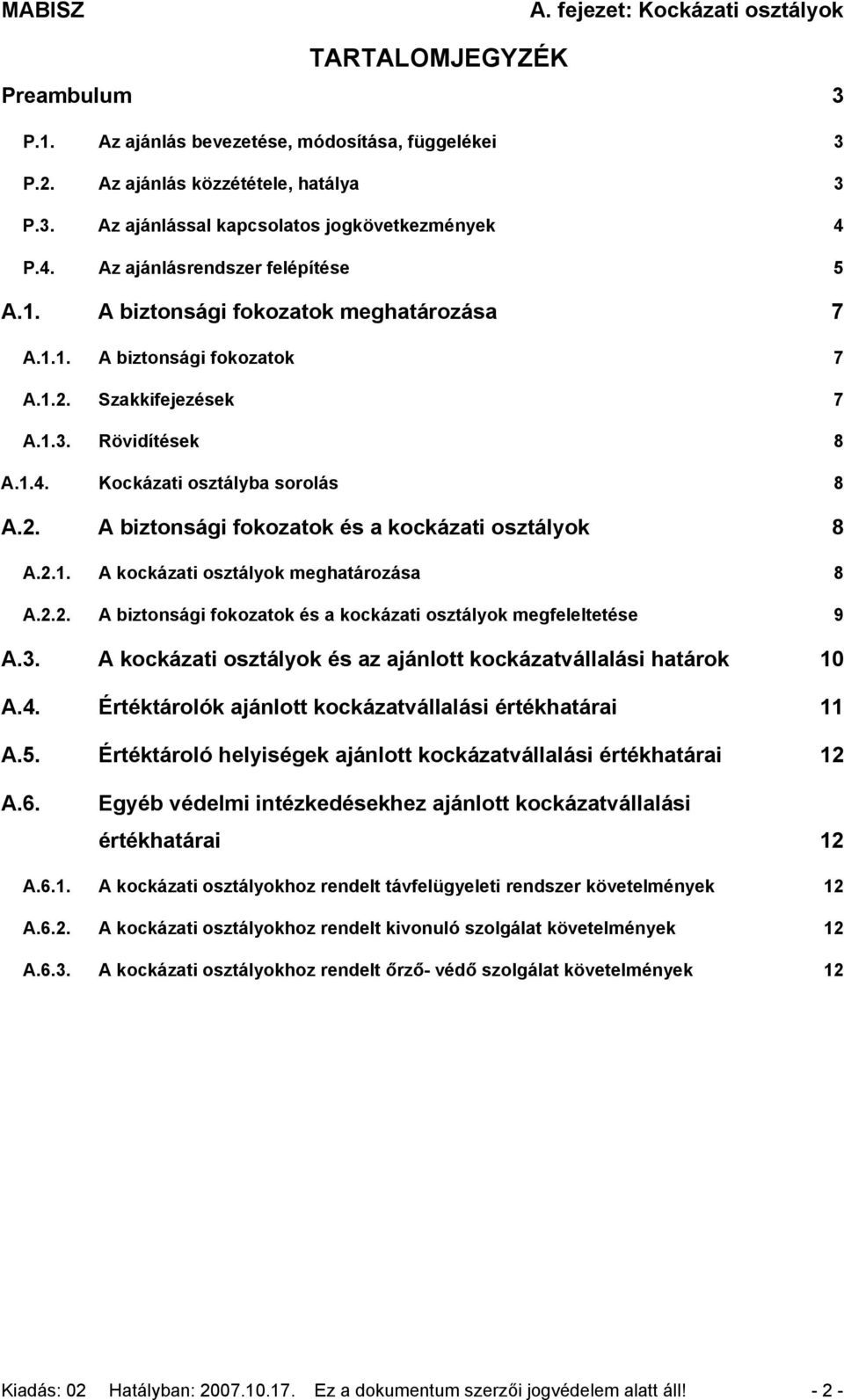 2.1. A kockázati osztályok meghatározása 8 A.2.2. A biztonsági fokozatok és a kockázati osztályok megfeleltetése 9 A.3. A kockázati osztályok és az ajánlott kockázatvállalási határok 10 A.4.