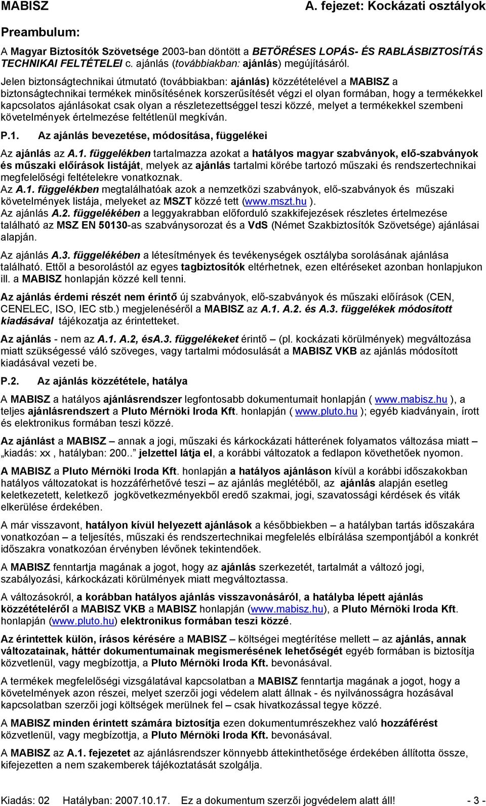 ajánlásokat csak olyan a részletezettséggel teszi közzé, melyet a termékekkel szembeni követelmények értelmezése feltétlenül megkíván. P.1.