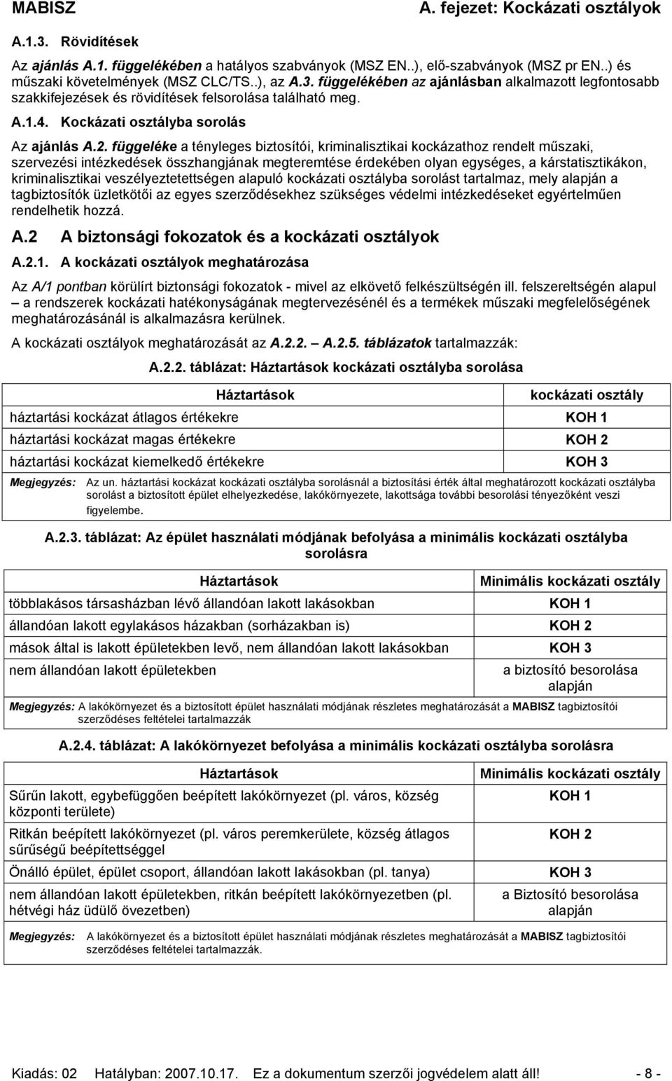 függeléke a tényleges biztosítói, kriminalisztikai kockázathoz rendelt műszaki, szervezési intézkedések összhangjának megteremtése érdekében olyan egységes, a kárstatisztikákon, kriminalisztikai