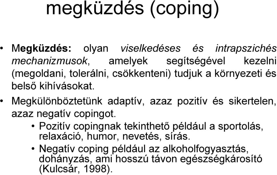 Megkülönböztetünk adaptív, azaz pozitív és sikertelen, azaz negatív copingot.