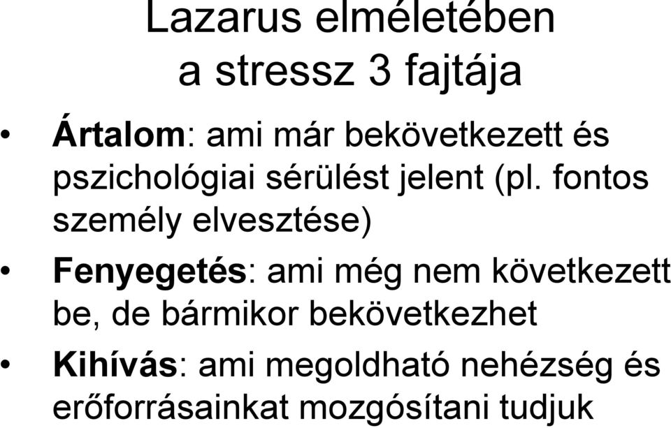 fontos személy elvesztése) Fenyegetés: ami még nem következett be,