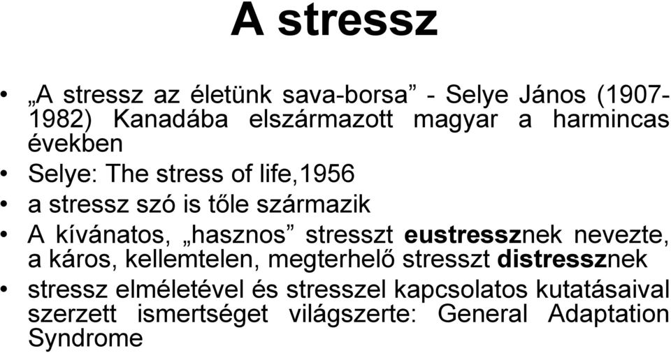 stresszt eustressznek nevezte, a káros, kellemtelen, megterhelő stresszt distressznek stressz