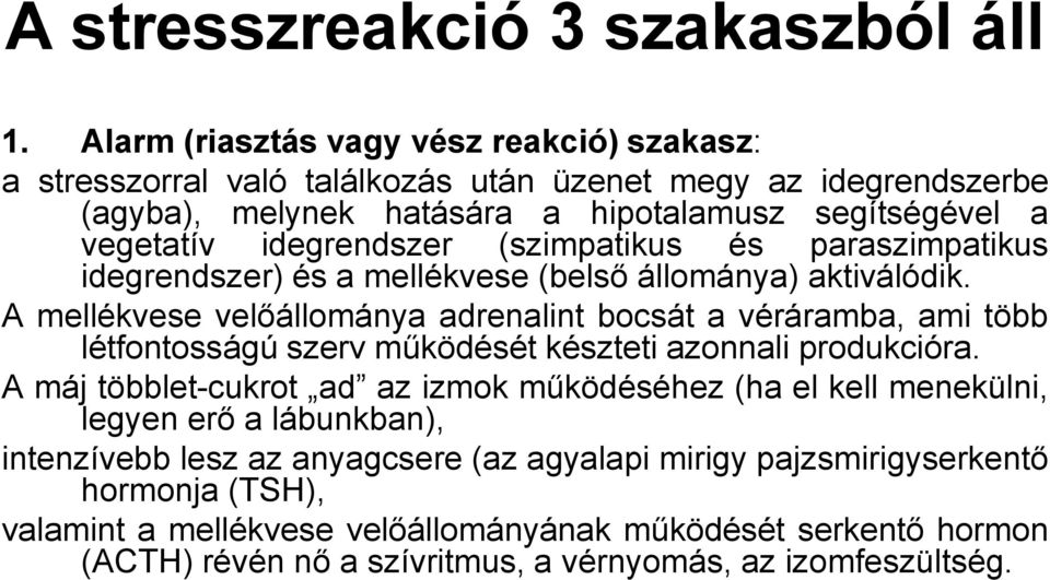 (szimpatikus és paraszimpatikus idegrendszer) és a mellékvese (belső állománya) aktiválódik.