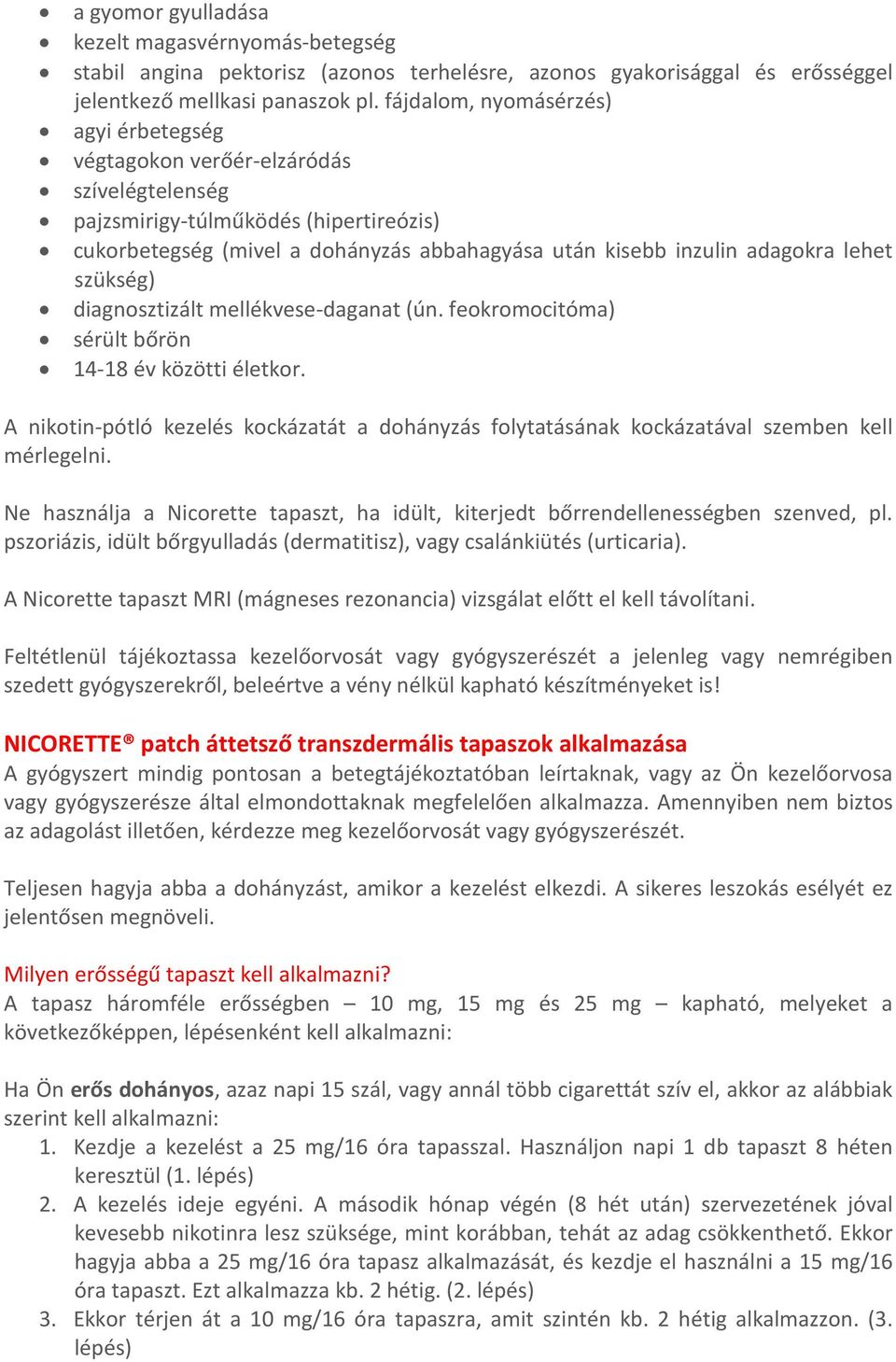 lehet szükség) diagnosztizált mellékvese-daganat (ún. feokromocitóma) sérült bőrön 14-18 év közötti életkor.