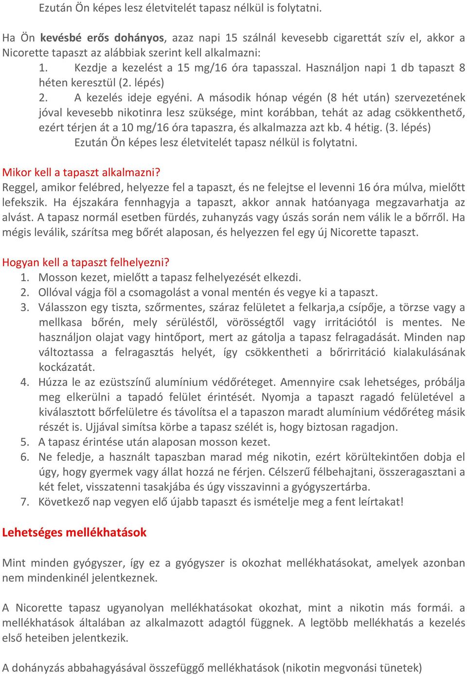 Használjon napi 1 db tapaszt 8 héten keresztül (2. lépés) 2. A kezelés ideje egyéni.