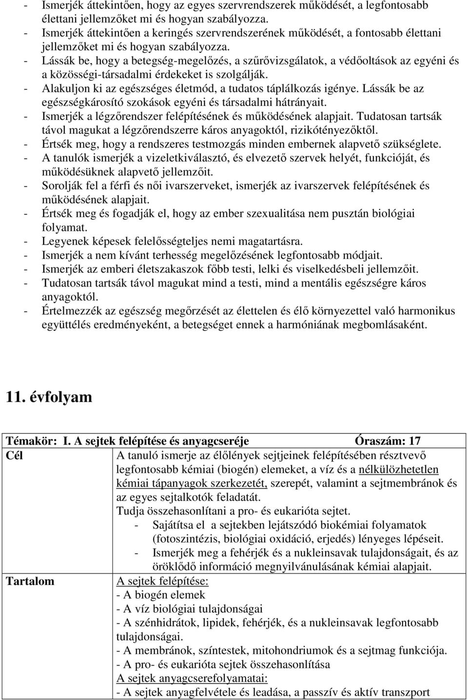 - Lássák be, hogy a betegség-megelızés, a szőrıvizsgálatok, a védıoltások az egyéni és a közösségi-társadalmi érdekeket is szolgálják.