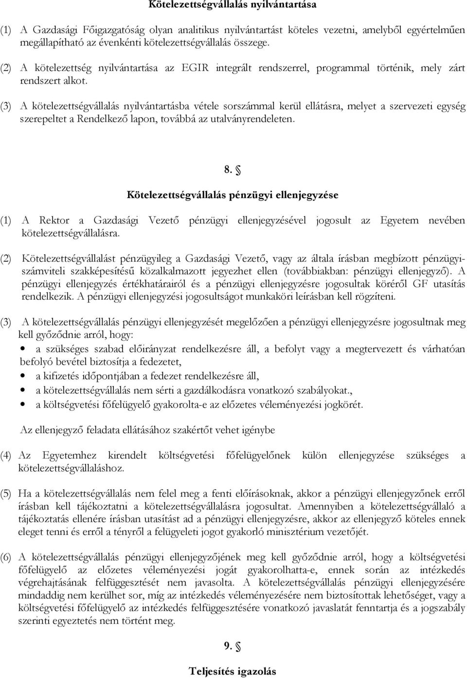 (3) A kötelezettségvállalás nyilvántartásba vétele sorszámmal kerül ellátásra, melyet a szervezeti egység szerepeltet a Rendelkező lapon, továbbá az utalványrendeleten. 8.