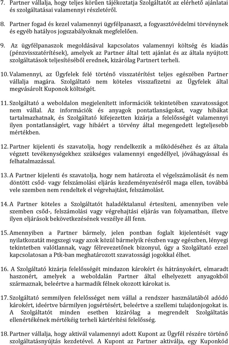 Az ügyfélpanaszok megoldásával kapcsolatos valamennyi költség és kiadás (pénzvisszatérítések), amelyek az Partner által tett ajánlat és az általa nyújtott szolgáltatások teljesítéséből erednek,