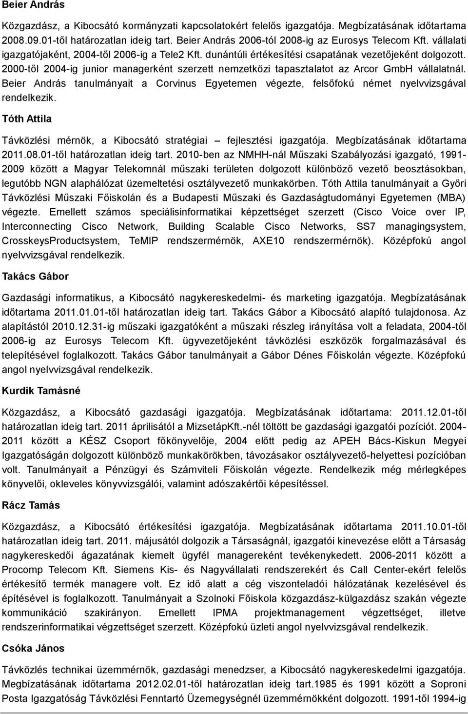 2000-től 2004-ig junior managerként szerzett nemzetközi tapasztalatot az Arcor GmbH vállalatnál. Beier András tanulmányait a Corvinus Egyetemen végezte, felsőfokú német nyelvvizsgával rendelkezik.