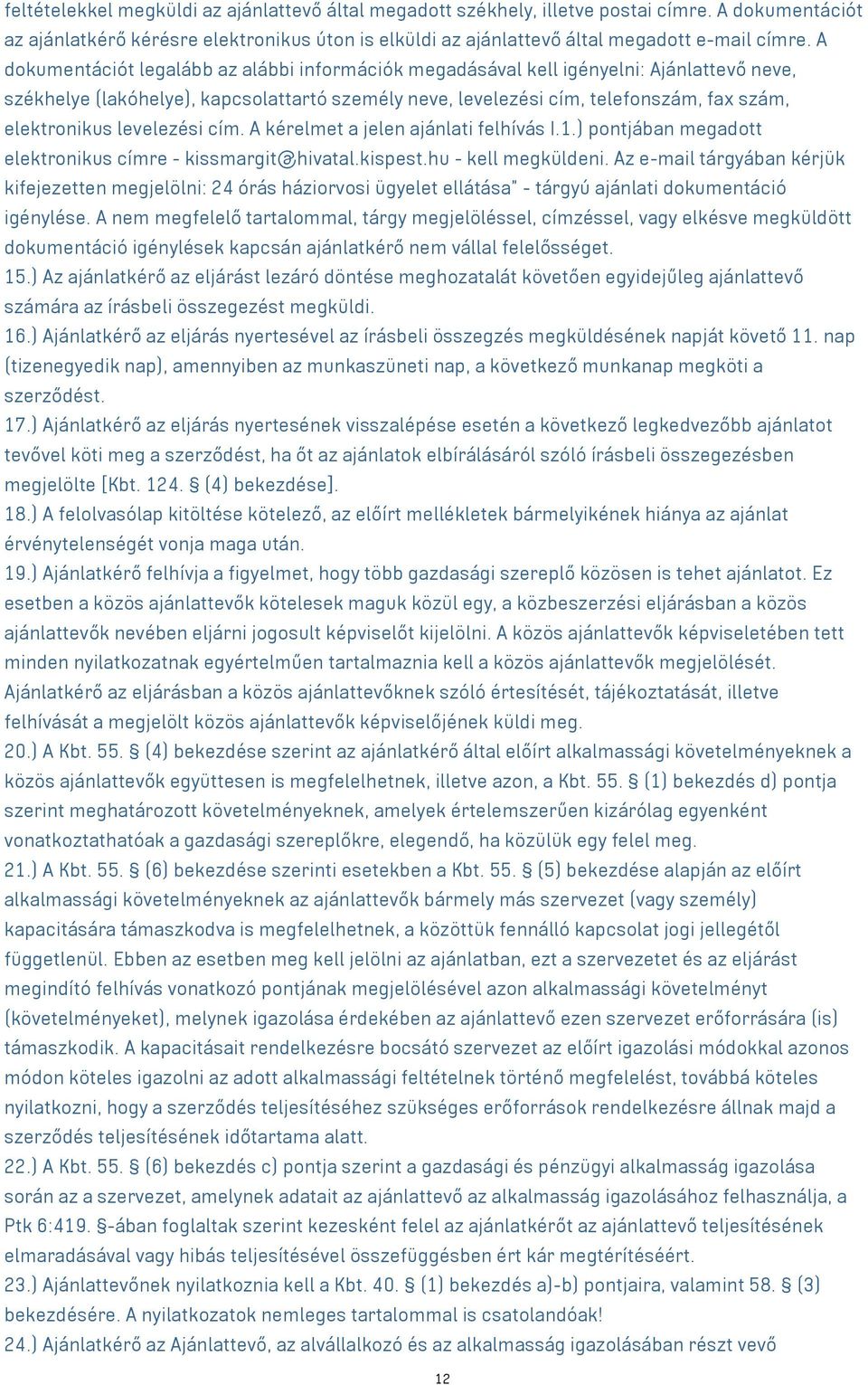 levelezési cím. A kérelmet a jelen ajánlati felhívás I.1.) pontjában megadott elektronikus címre - kissmargit@hivatal.kispest.hu - kell megküldeni.