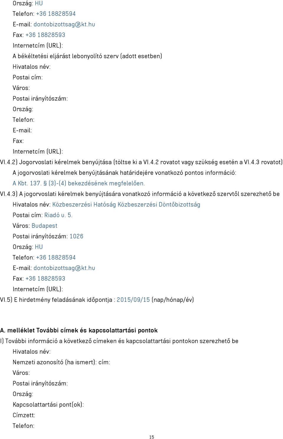 (URL): VI.4.2) Jogorvoslati kérelmek benyújtása (töltse ki a VI.4.2 rovatot szükség esetén a VI.4.3 rovatot) A jogorvoslati kérelmek benyújtásának határidejére vonatkozó pontos információ: A Kbt. 137.