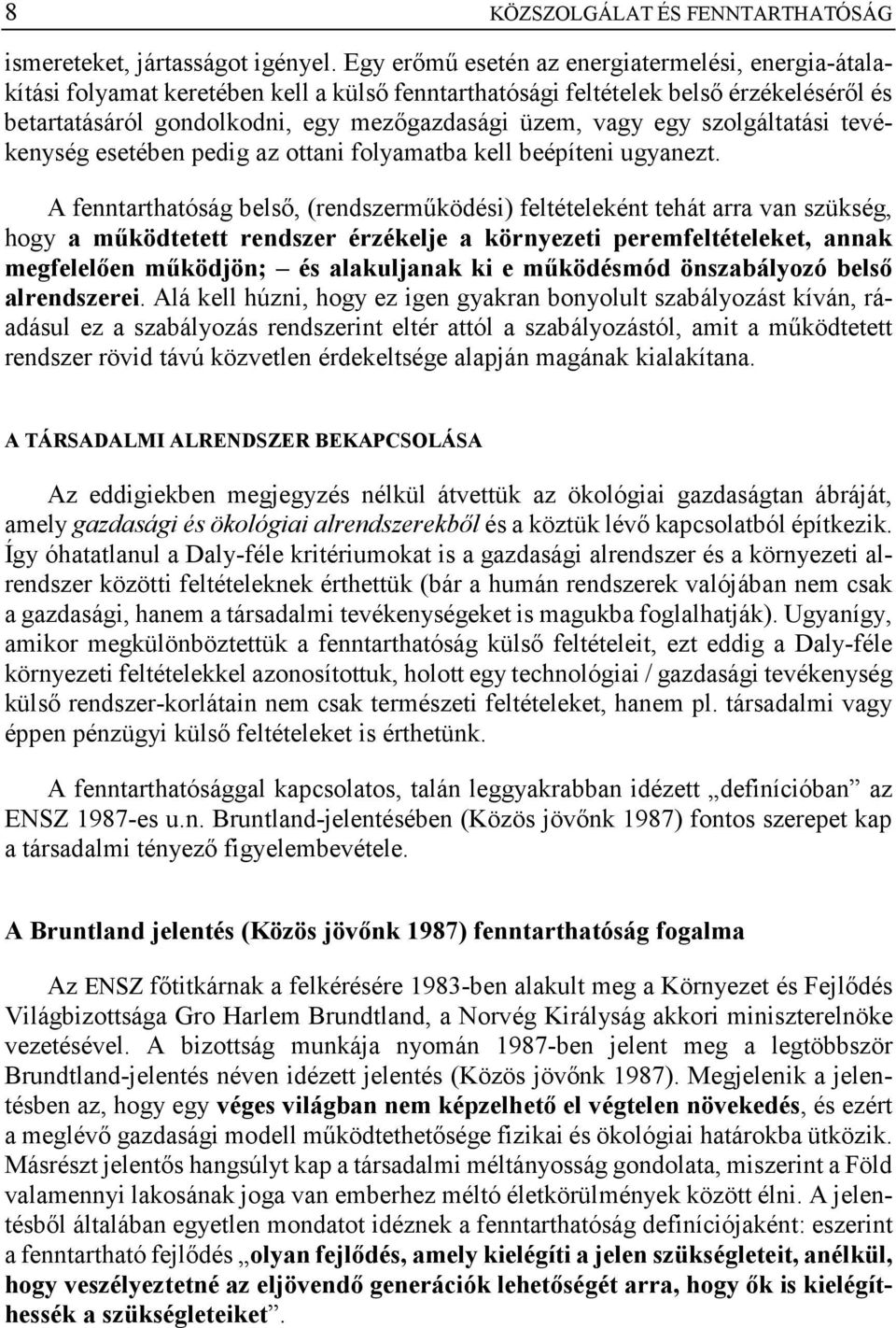 egy szolgáltatási tevékenység esetében pedig az ottani folyamatba kell beépíteni ugyanezt.