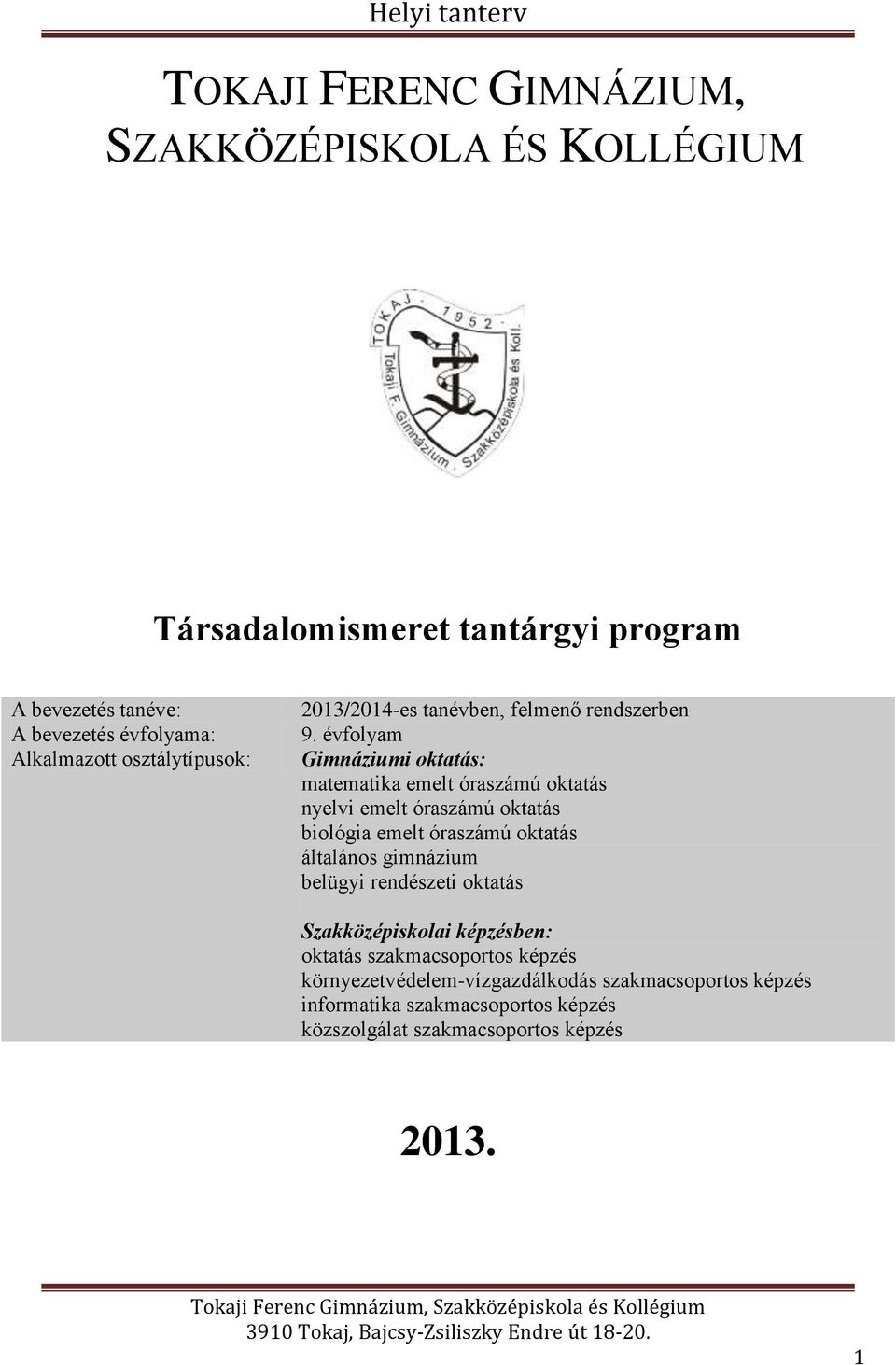 évfolyam Gimnáziumi oktatás: matematika emelt óraszámú oktatás nyelvi emelt óraszámú oktatás biológia emelt óraszámú oktatás általános