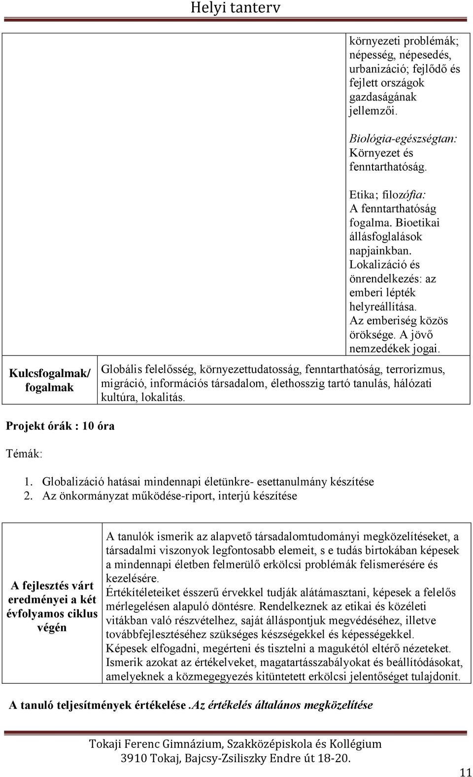 A jövő nemzedékek jogai. Globális felelősség, környezettudatosság, fenntarthatóság, terrorizmus, migráció, információs társadalom, élethosszig tartó tanulás, hálózati kultúra, lokalitás.