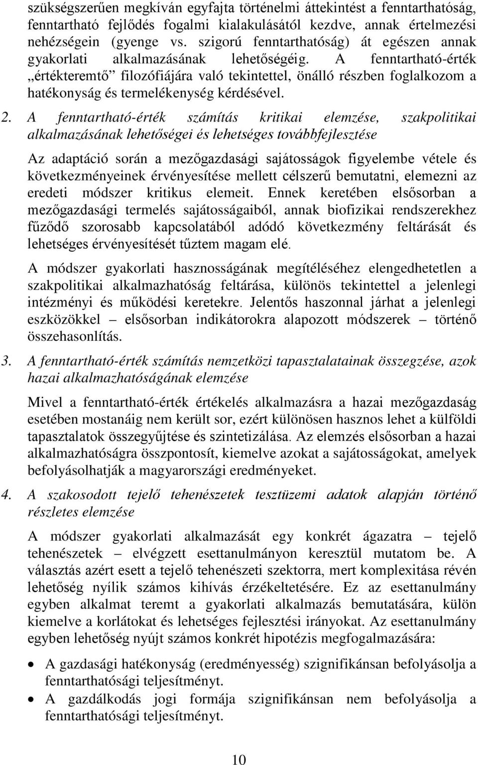 A fenntartható-érték értékteremtő filozófiájára való tekintettel, önálló részben foglalkozom a hatékonyság és termelékenység kérdésével. 2.