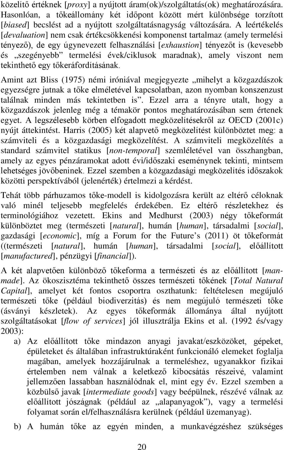 A leértékelés [devaluation] nem csak értékcsökkenési komponenst tartalmaz (amely termelési tényező), de egy úgynevezett felhasználási [exhaustion] tényezőt is (kevesebb és szegényebb termelési