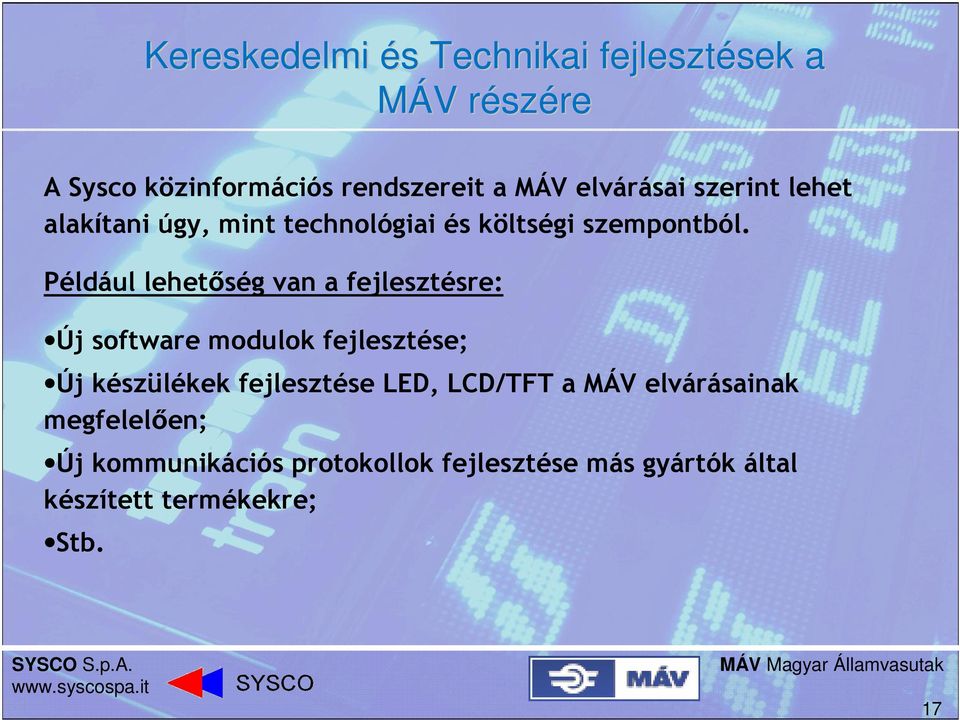 Például lehetőség van a fejlesztésre: Új software modulok fejlesztése; Új készülékek fejlesztése LED,