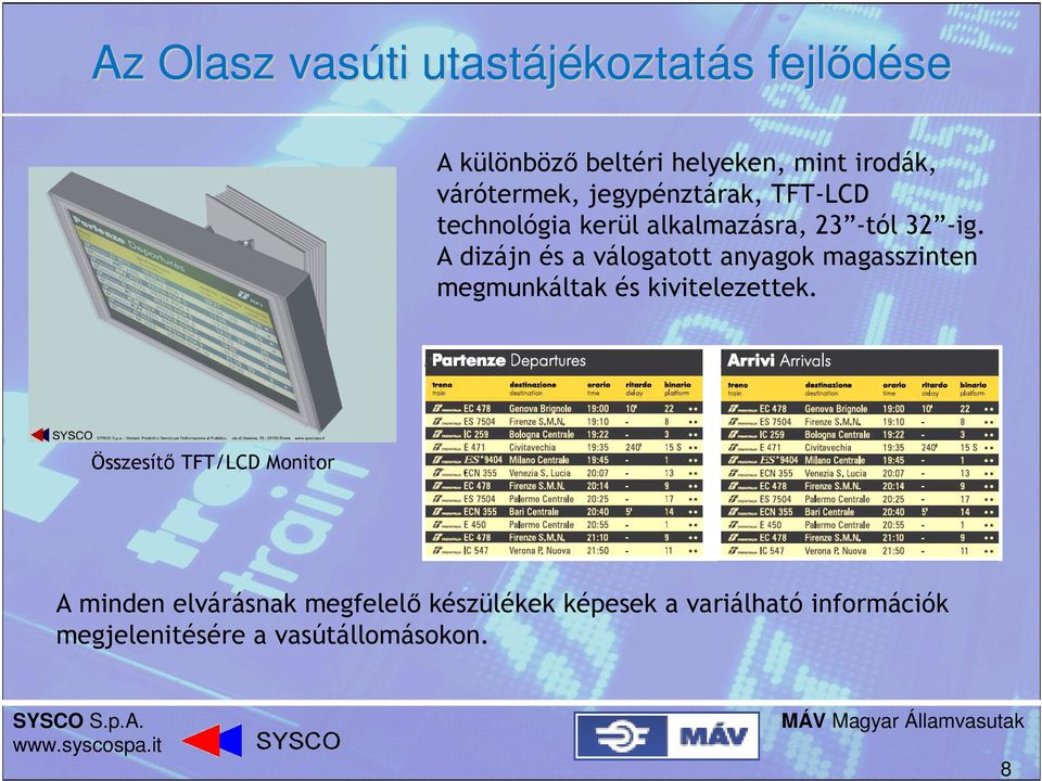 A dizájn és a válogatott anyagok magasszinten megmunkáltak és kivitelezettek.