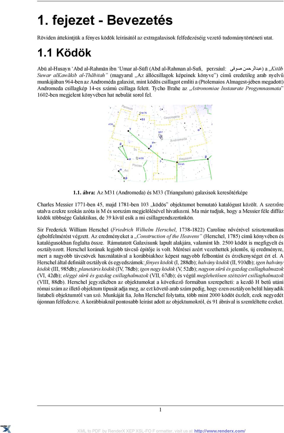 arab nyelvű munkájában 964-ben az Androméda galaxist, mint ködös csillagot említi a (Ptolemaios Almagest-jében megadott) Andromeda csillagkép 14-es számú csillaga felett.