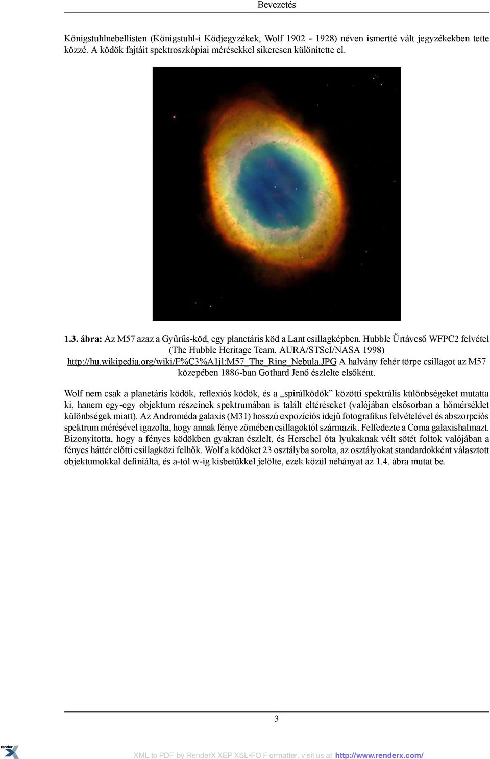 org/wiki/f%c3%a1jl:m57_the_ring_nebula.jpg A halvány fehér törpe csillagot az M57 közepében 1886-ban Gothard Jenő észlelte elsőként.