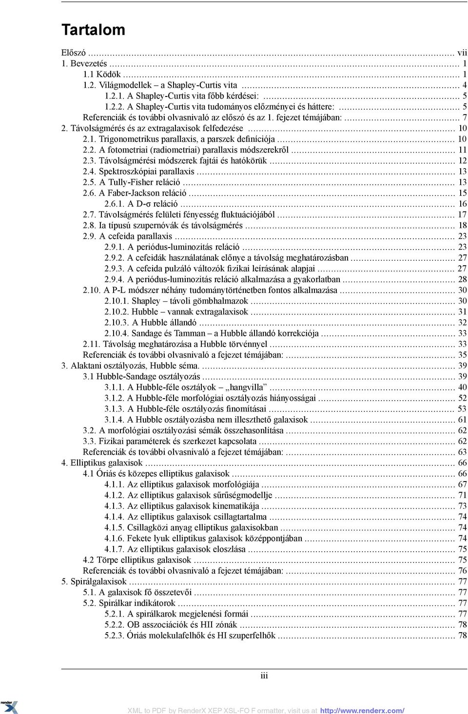 .. 11 2.3. Távolságmérési módszerek fajtái és hatókörük... 12 2.4. Spektroszkópiai parallaxis... 13 2.5. A Tully-Fisher reláció... 13 2.6. A Faber-Jackson reláció... 15 2.6.1. A D-σ reláció... 16 2.7.