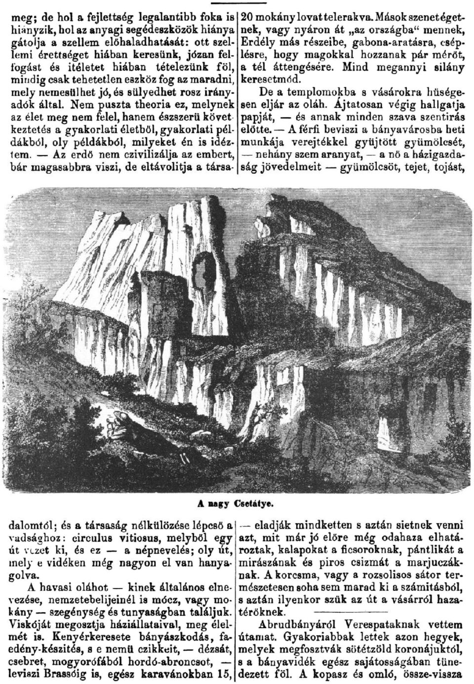 ott szel- Erdely mas reszeibe, gabona-aratasra, cseplemi erettseget hiaban keresiink, j6zan fel- lesre, hogy magokkal hozzanak par merot, fogast es iteletet hiabsn tetelezunk fol, a tel attengesere.