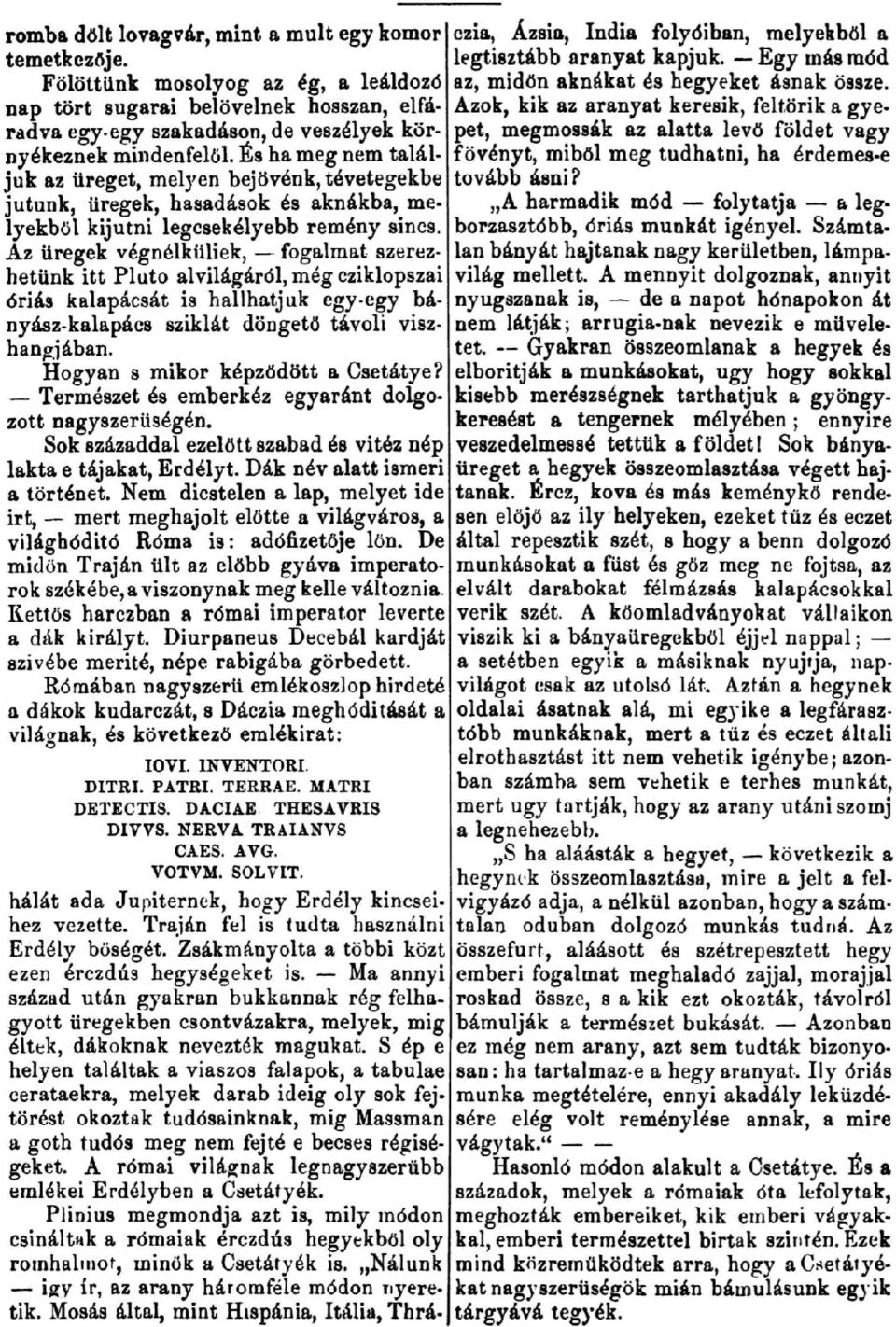 nap tort sugarai belovelnek bosszan, elfa- Azok, kik az aranyat keresik, feltorik a gyersdva egy egy saakadason, de veszelyek kor- pet, megmossak az alatta levo foldet vagy nyekeanek mindenfelol,