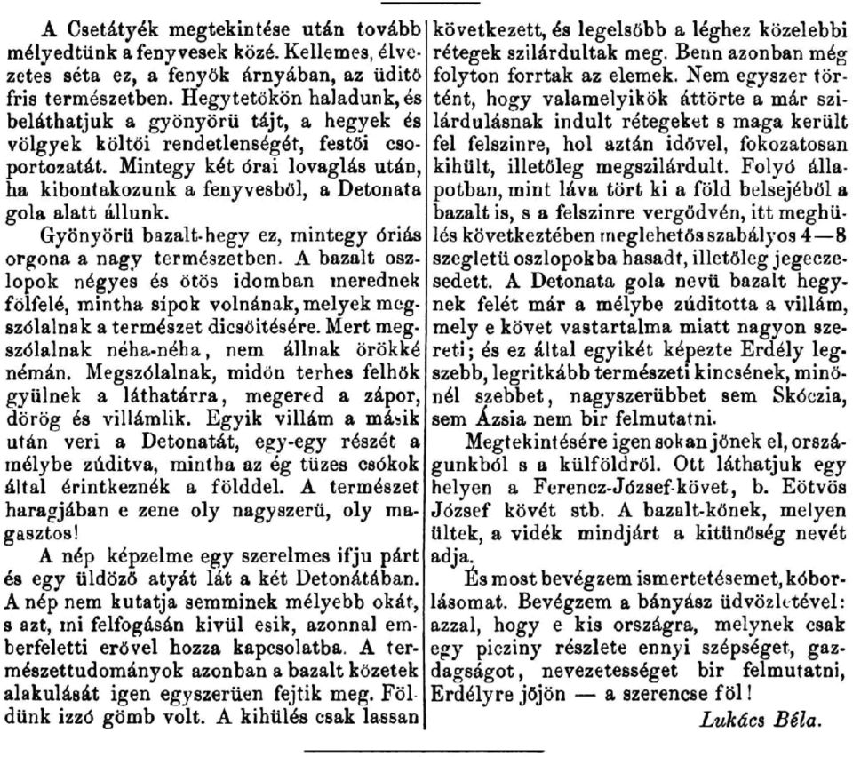 Hegytetokon haladunk, es tent, hogy valamelyikok attorte a mar ssibelathatjuk a gyonyorii tajt, a hegyek es lardulasnak indult retegeket s maga keriilt volgyek kolt6i rendetlenseger, festoi cso- fel