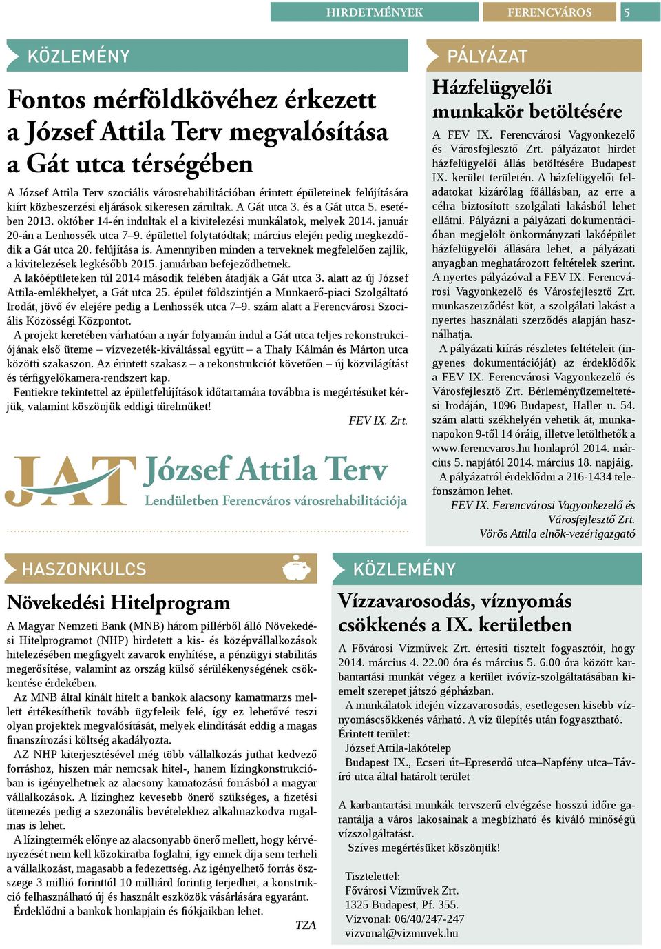 január 20-án a Lenhossék utca 7 9. épülettel folytatódtak; március elején pedig megkezdődik a Gát utca 20. felújítása is.