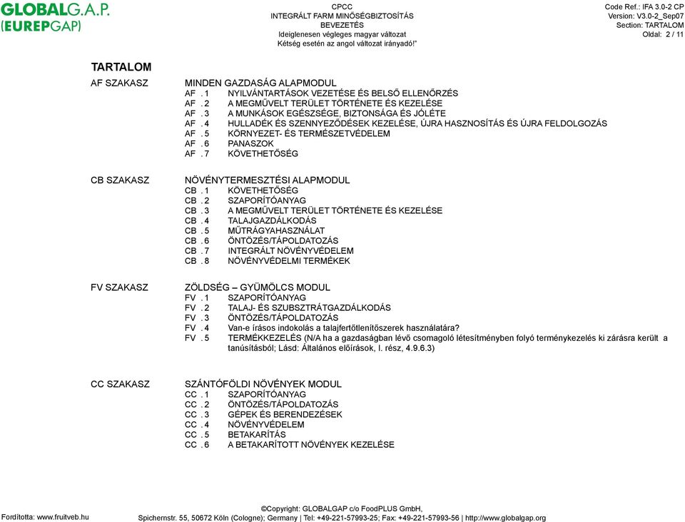 SÉG NÖVÉNYTERMESZTÉSI ALAPMODUL CB. 1 KÖVETHET!SÉG CB. 2 SZAPORÍTÓANYAG CB. 3 A MEGM"VELT TERÜLET TÖRTÉNETE ÉS KEZELÉSE CB. 4 TALAJGAZDÁLKODÁS CB. 5 M"TRÁGYAHASZNÁLAT CB. 6 ÖNTÖZÉS/TÁPOLDATOZÁS CB.