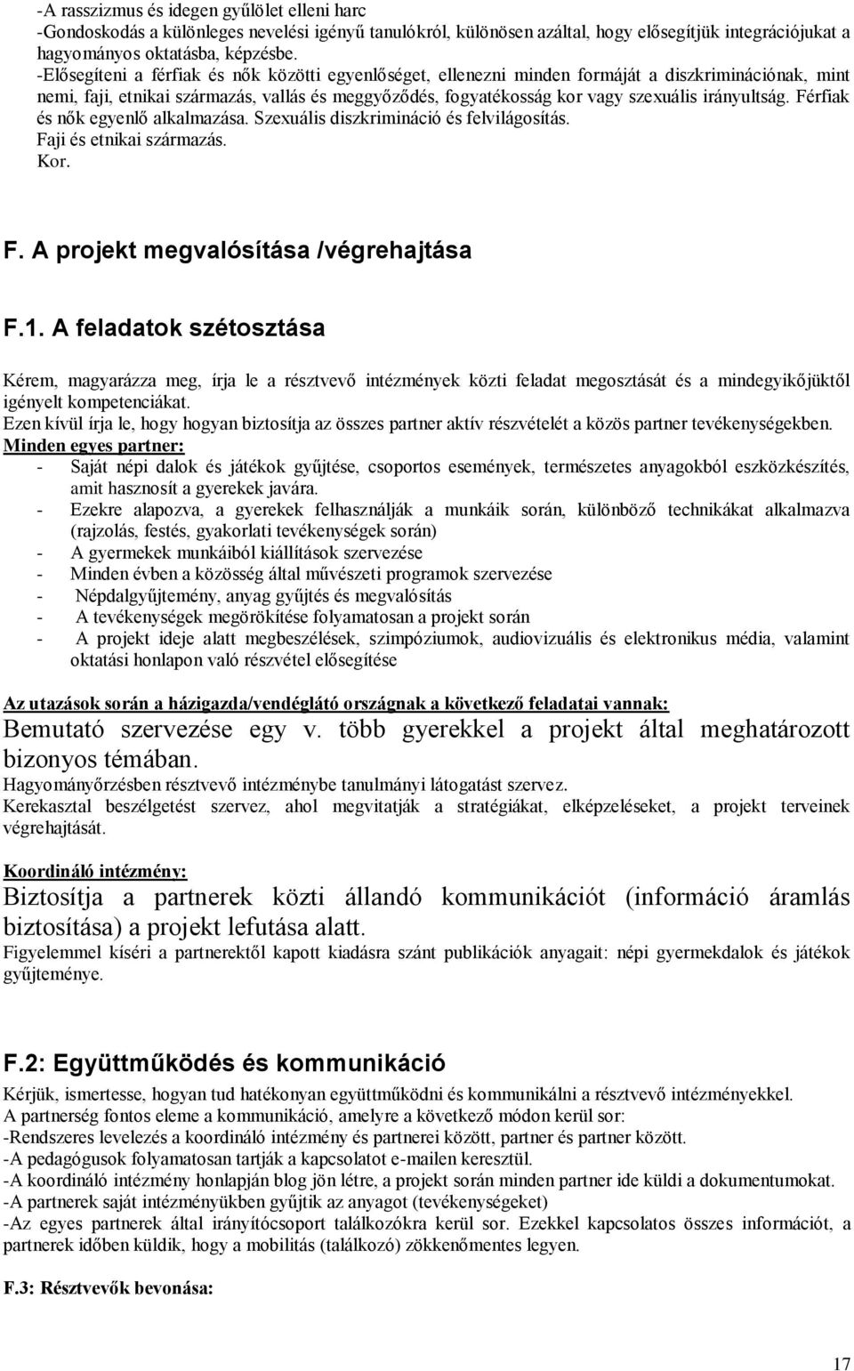 irányultság. Férfiak és nők egyenlő alkalmazása. Szexuális diszkrimináció és felvilágosítás. Faji és etnikai származás. Kor. F. A projekt megvalósítása /végrehajtása F.1.