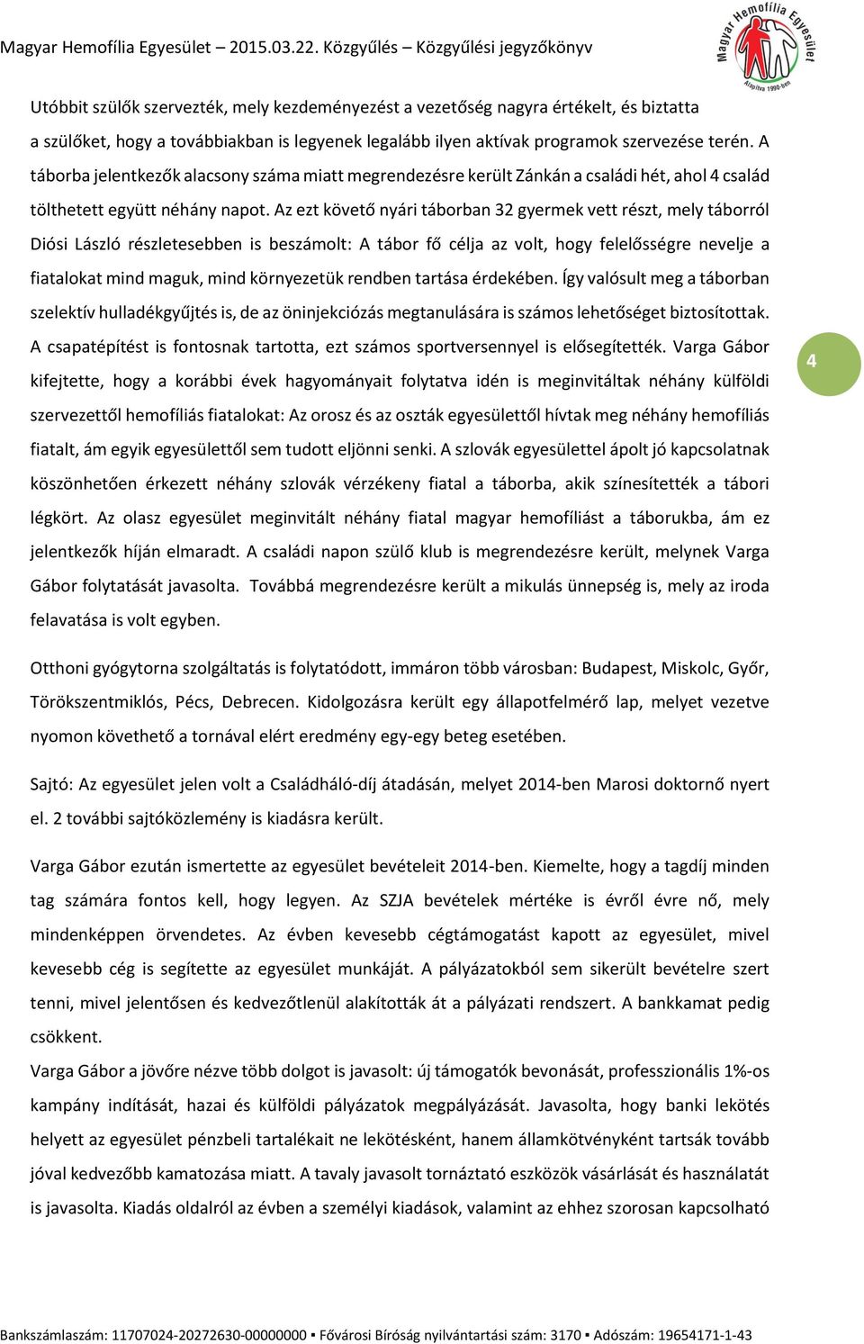 Az ezt követő nyári táborban 32 gyermek vett részt, mely táborról Diósi László részletesebben is beszámolt: A tábor fő célja az volt, hogy felelősségre nevelje a fiatalokat mind maguk, mind