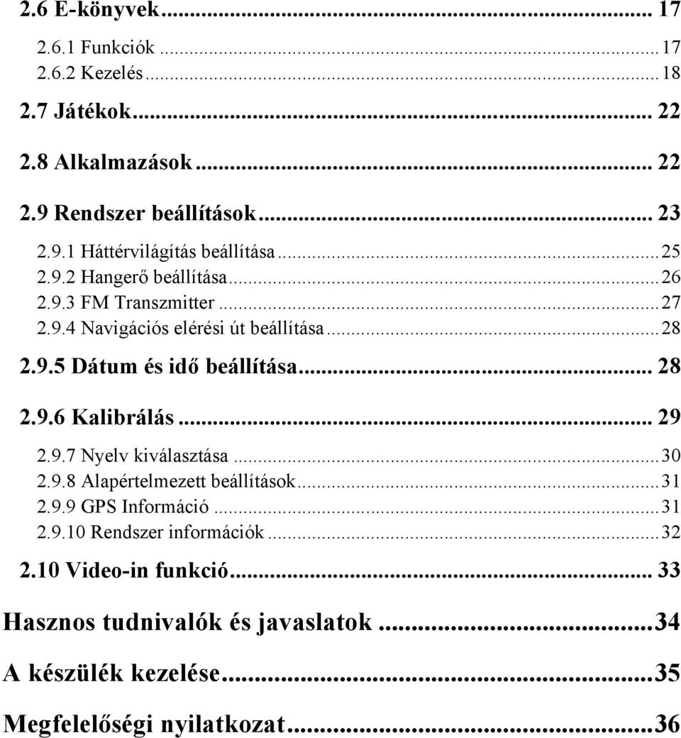 9.6 Kalibrálás... 29 2.9.7 Nyelv kiválasztása...30 2.9.8 Alapértelmezett beállítások...31 2.9.9 GPS Információ...31 2.9.10 Rendszer információk.