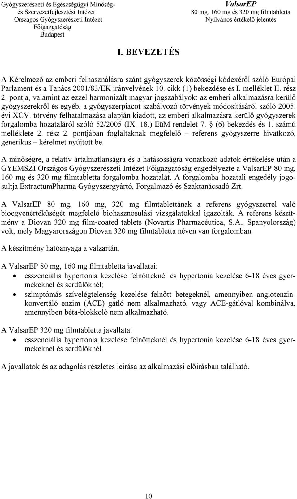 törvény felhatalmazása alapján kiadott, az emberi alkalmazásra kerülő gyógyszerek forgalomba hozataláról szóló 52/2005 (IX. 18.) EüM rendelet 7. (6) bekezdés és 1. számú melléklete 2. rész 2.