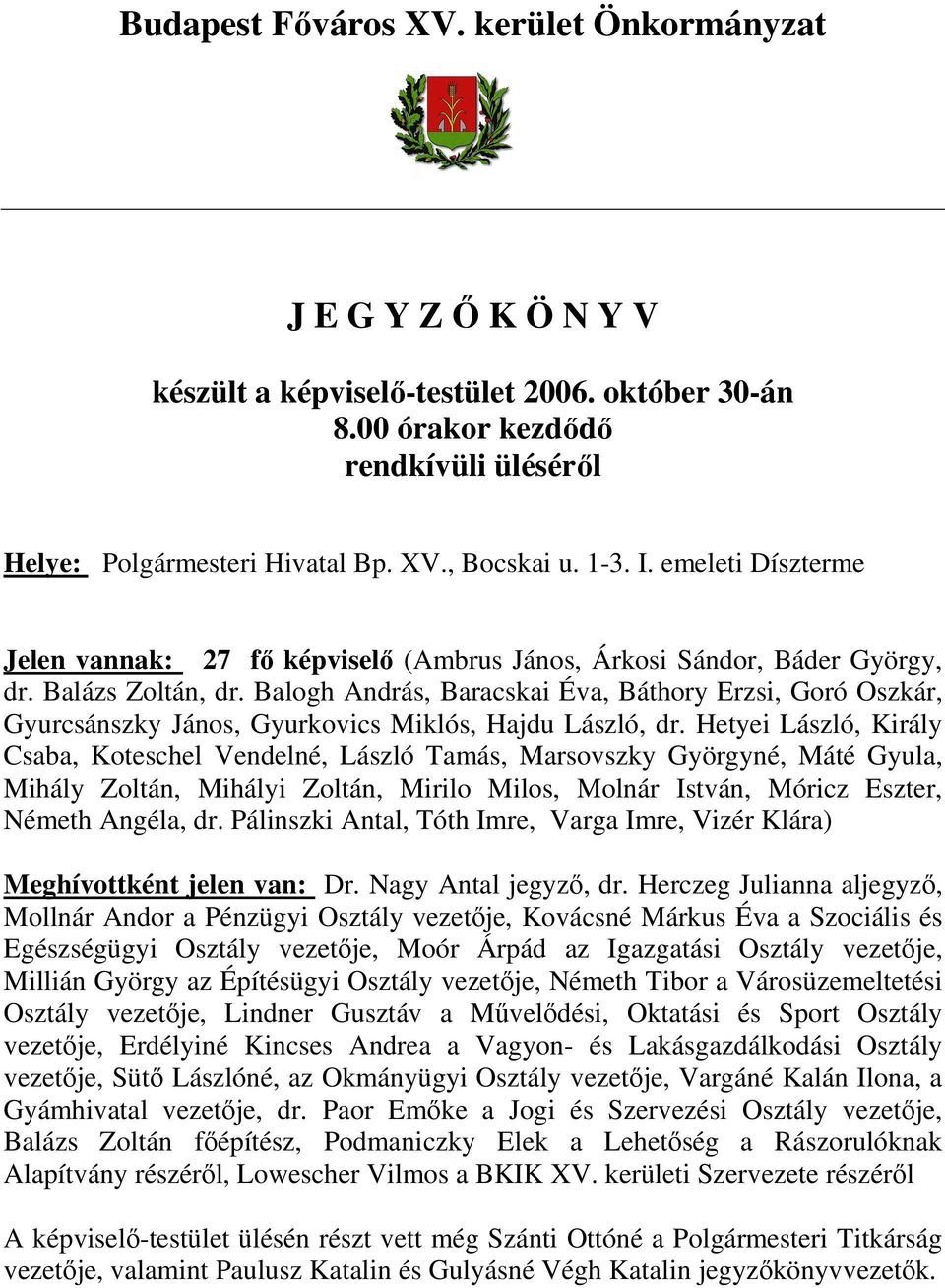 Balogh András, Baracskai Éva, Báthory Erzsi, Goró Oszkár, Gyurcsánszky János, Gyurkovics Miklós, Hajdu László, dr.