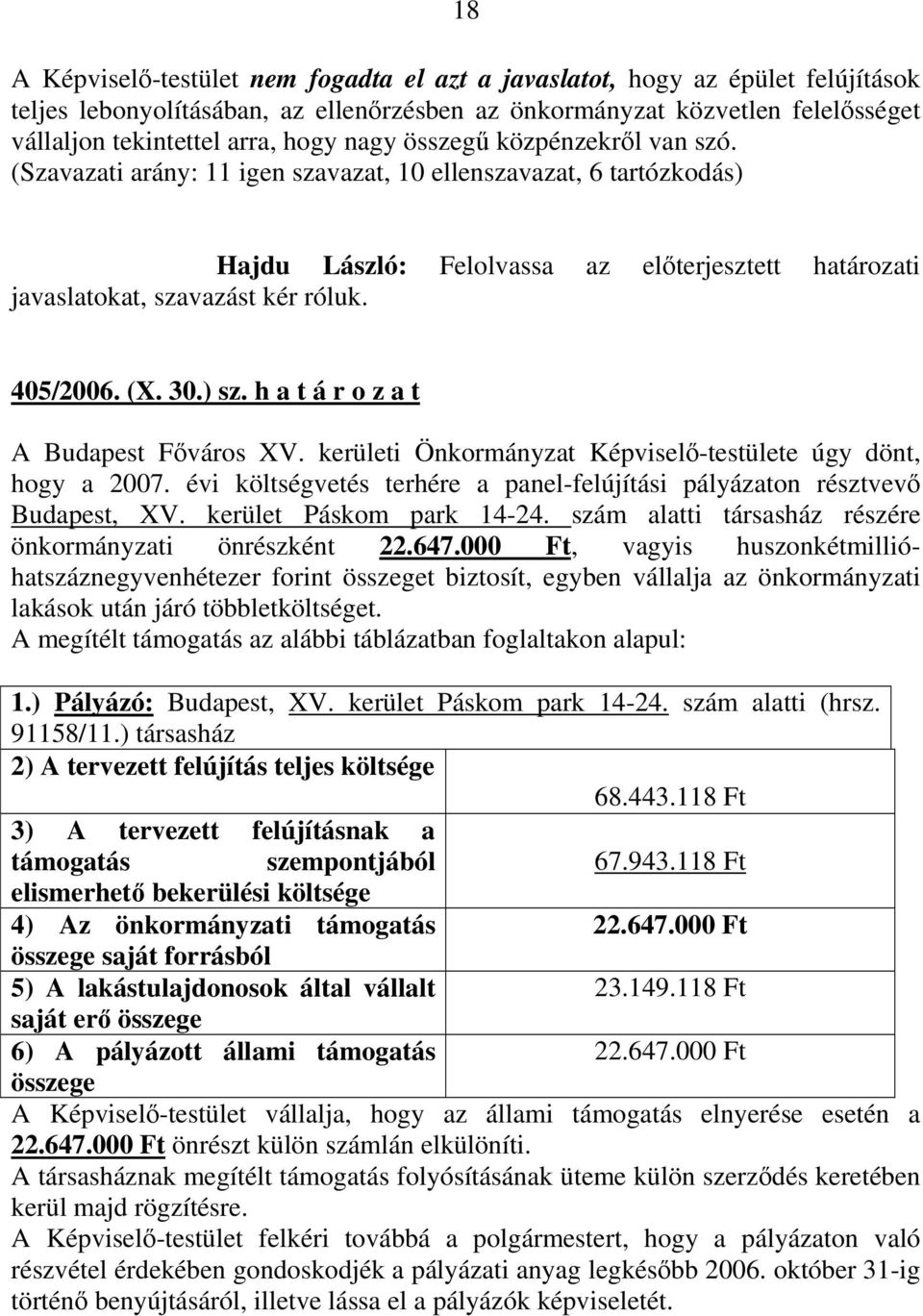 405/2006. (X. 30.) sz. h a t á r o z a t Budapest, XV. kerület Páskom park 14-24. szám alatti társasház részére önkormányzati önrészként 22.647.