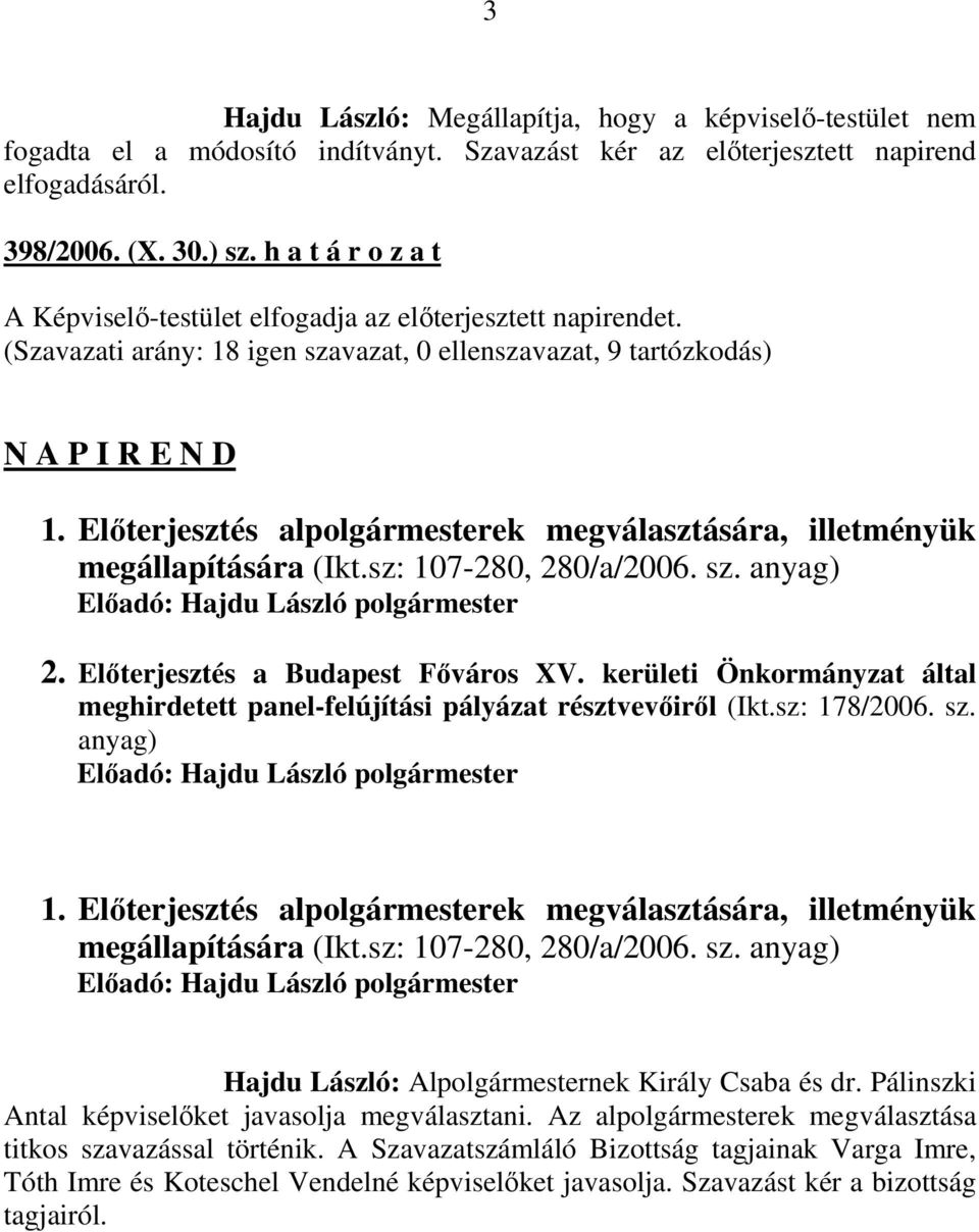 Elıterjesztés alpolgármesterek megválasztására, illetményük megállapítására (Ikt.sz: 107-280, 280/a/2006. sz. anyag) Elıadó: Hajdu László polgármester 2. Elıterjesztés a Budapest Fıváros XV.