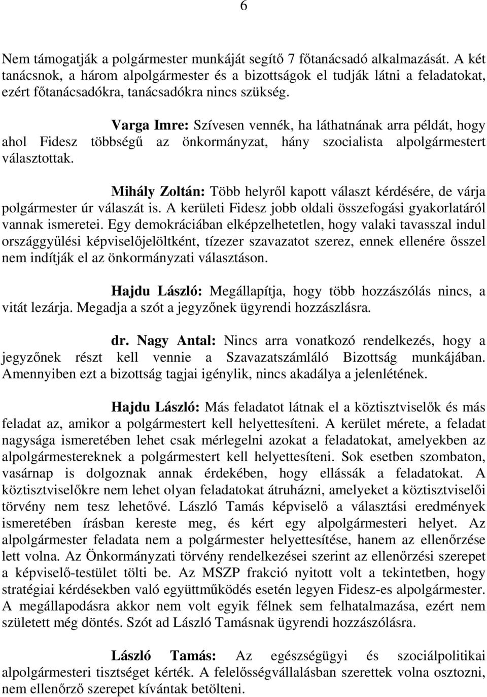 Varga Imre: Szívesen vennék, ha láthatnának arra példát, hogy ahol Fidesz többségő az önkormányzat, hány szocialista alpolgármestert választottak.