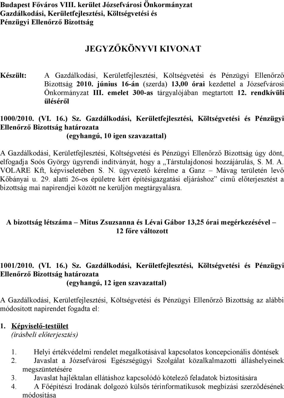 Pénzügyi Ellenőrző Bizottság 2010. június 16-án (szerda) 13,00 órai kezdettel a Józsefvárosi Önkormányzat III. emelet 300-as tárgyalójában megtartott 12. rendkívüli üléséről 1000/2010. (VI. 16.) Sz.