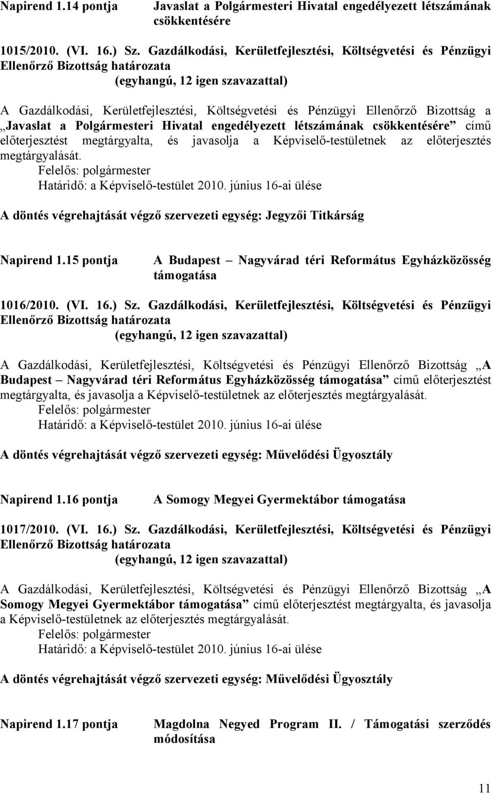 létszámának csökkentésére című előterjesztést megtárgyalta, és javasolja a Képviselő-testületnek az előterjesztés megtárgyalását. Határidő: a Képviselő-testület 2010.