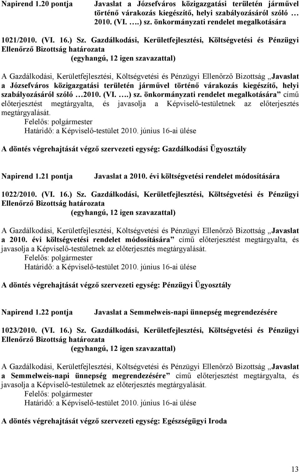 Gazdálkodási, Kerületfejlesztési, Költségvetési és Pénzügyi A Gazdálkodási, Kerületfejlesztési, Költségvetési és Pénzügyi Ellenőrző Bizottság Javaslat a Józsefváros közigazgatási területén járművel