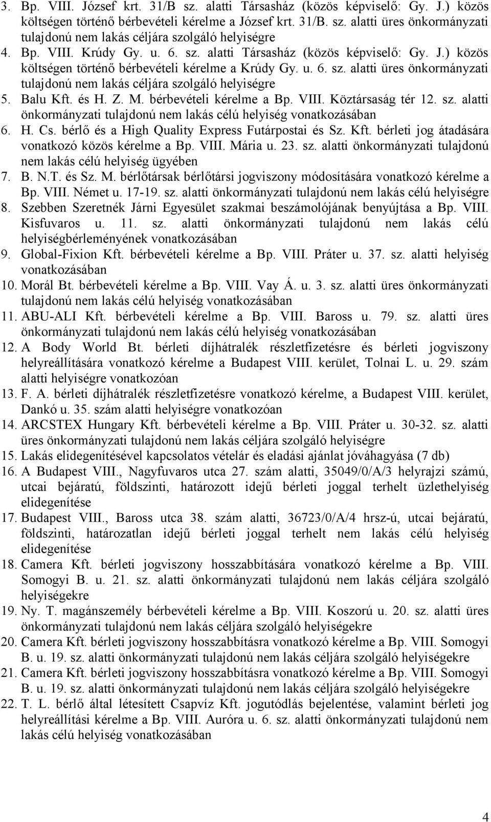 Balu Kft. és H. Z. M. bérbevételi kérelme a Bp. VIII. Köztársaság tér 12. sz. alatti önkormányzati tulajdonú nem lakás célú helyiség vonatkozásában 6. H. Cs.