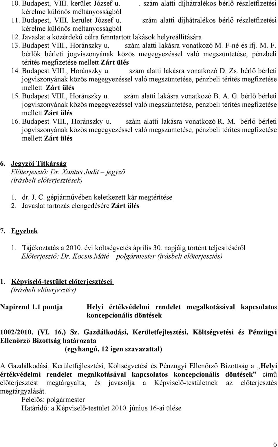 né és ifj. M. F. bérlők bérleti jogviszonyának közös megegyezéssel való megszüntetése, pénzbeli térítés megfizetése mellett Zárt ülés 14. Budapest VIII., Horánszky u. szám alatti lakásra vonatkozó D.